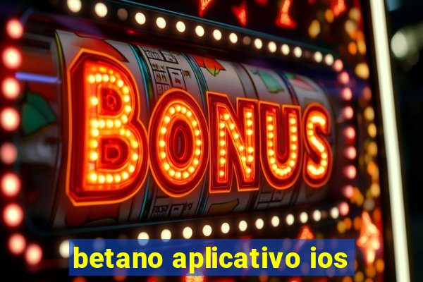 betano aplicativo ios